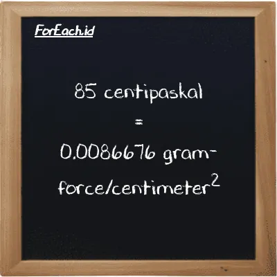 Cara konversi centipaskal ke gram-force/centimeter<sup>2</sup> (cPa ke gf/cm<sup>2</sup>): 85 centipaskal (cPa) setara dengan 85 dikalikan dengan 0.00010197 gram-force/centimeter<sup>2</sup> (gf/cm<sup>2</sup>)